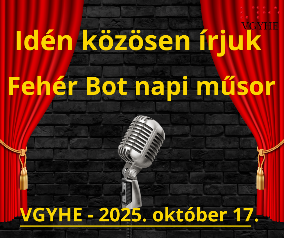 A képen egy fekete téglafal előtt álló ezüst színű, vintage mikrofon látható, amely egy fekete állványra van erősítve. A kép két oldalán piros, összekötött színházi függönyök találhatók arany szegéllyel és bojttal. Sárga betűkkel a szöveg ezt írja: „Idén közösen írjuk Fehérbot napi műsor” és alul „VGYHE - 2025. október 17.”. A jobb felső sarokban halványan a „VGYHE” felirat is megjelenik.