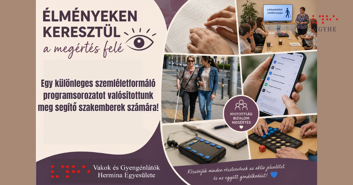 Kollázs több jelenettel egy szemléletformáló programról. A képeken Braille-olvasás, fehérbottal közlekedő látássérült ember, csoportos beszélgetés, okostelefon akadálymentesítési beállításai, tapintható segédeszközök és közös játék látható.